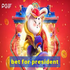 bet for president